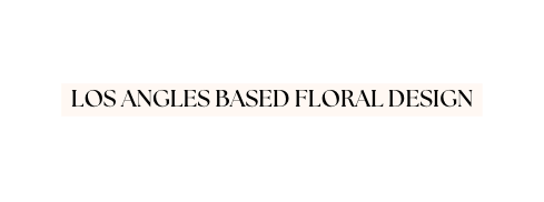 Los Angles based Floral design